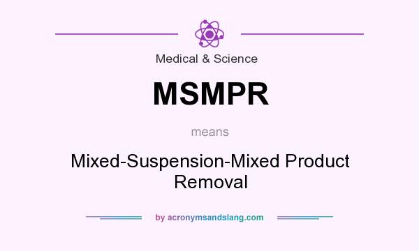 What does MSMPR mean? It stands for Mixed-Suspension-Mixed Product Removal