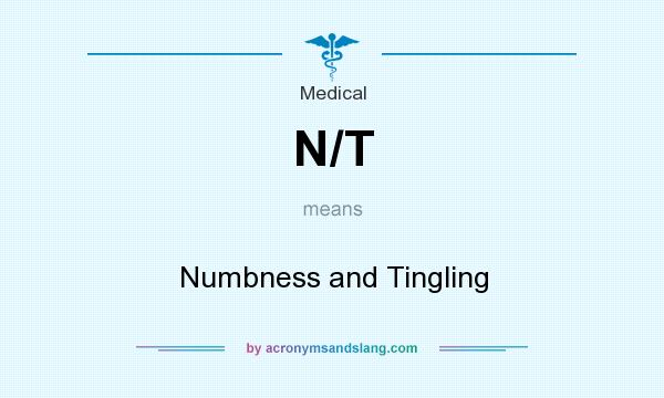 What does N/T mean? It stands for Numbness and Tingling