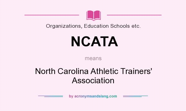 What does NCATA mean? It stands for North Carolina Athletic Trainers` Association