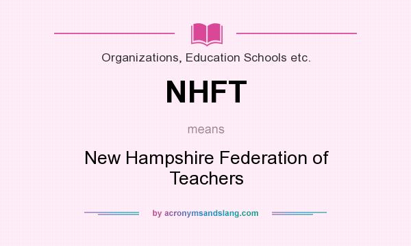 What does NHFT mean? It stands for New Hampshire Federation of Teachers