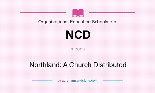 What does NCD mean? It stands for Northland: A Church Distributed