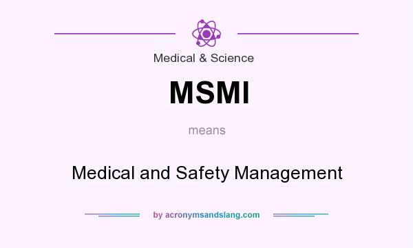 What does MSMI mean? It stands for Medical and Safety Management