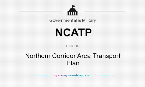 What does NCATP mean? It stands for Northern Corridor Area Transport Plan