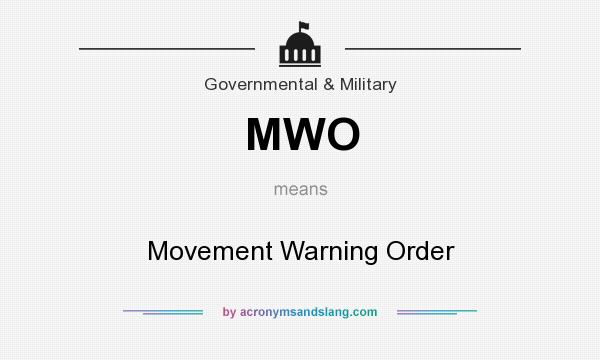 What does MWO mean? It stands for Movement Warning Order