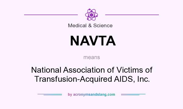 What does NAVTA mean? It stands for National Association of Victims of Transfusion-Acquired AIDS, Inc.