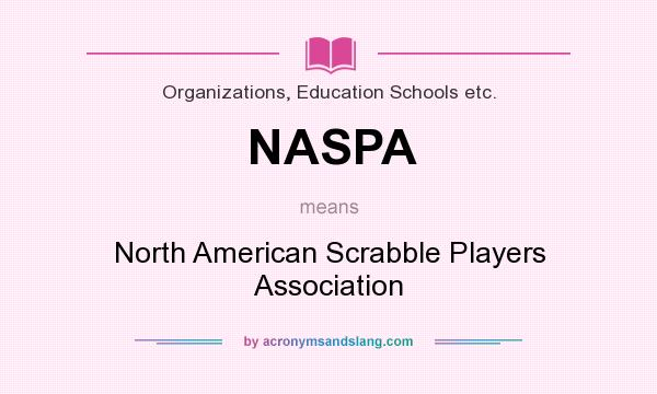 What does NASPA mean? It stands for North American Scrabble Players Association