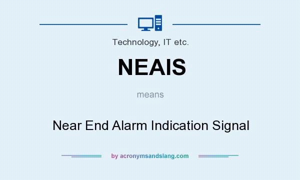 What does NEAIS mean? It stands for Near End Alarm Indication Signal