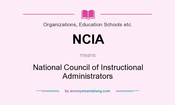 What does NCIA mean? It stands for National Council of Instructional Administrators