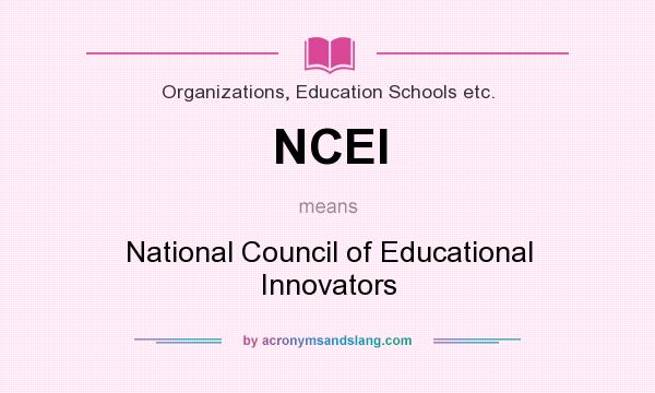 What does NCEI mean? It stands for National Council of Educational Innovators