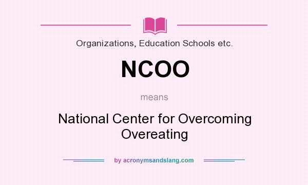 What does NCOO mean? It stands for National Center for Overcoming Overeating