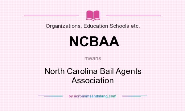 What does NCBAA mean? It stands for North Carolina Bail Agents Association