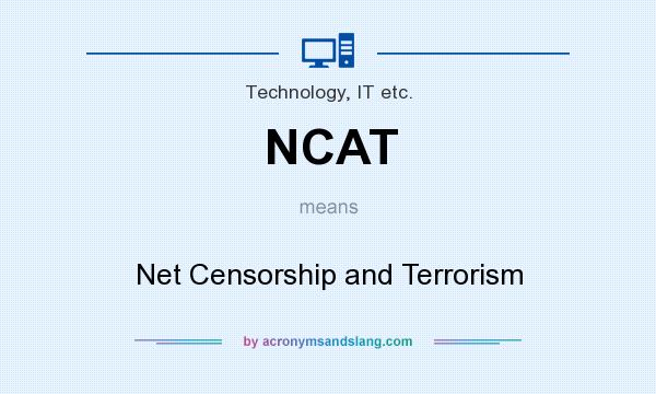 What does NCAT mean? It stands for Net Censorship and Terrorism