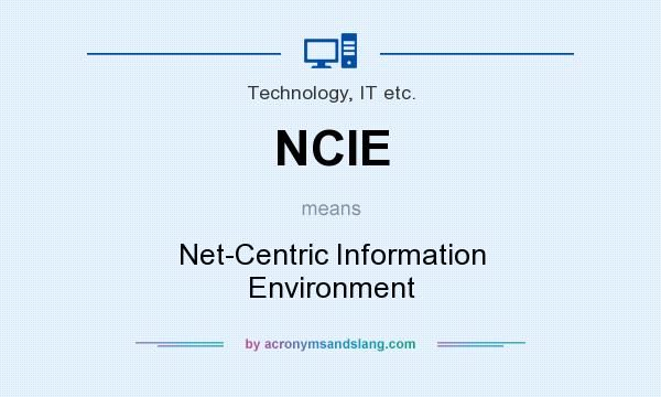 What does NCIE mean? It stands for Net-Centric Information Environment