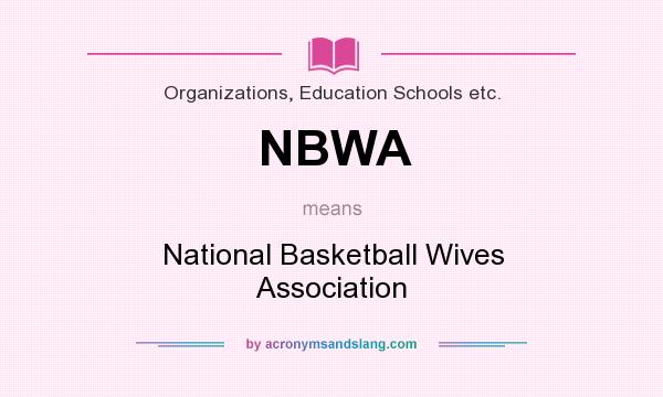 What does NBWA mean? It stands for National Basketball Wives Association