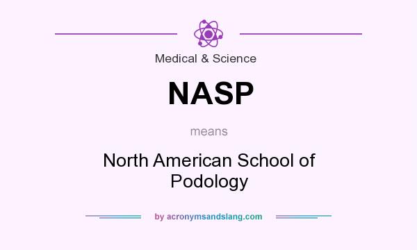 What does NASP mean? It stands for North American School of Podology