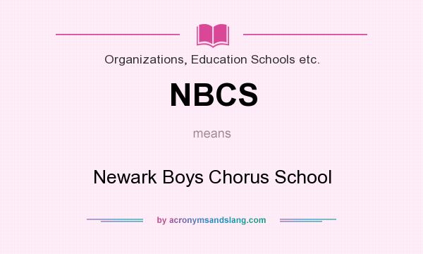 What does NBCS mean? It stands for Newark Boys Chorus School
