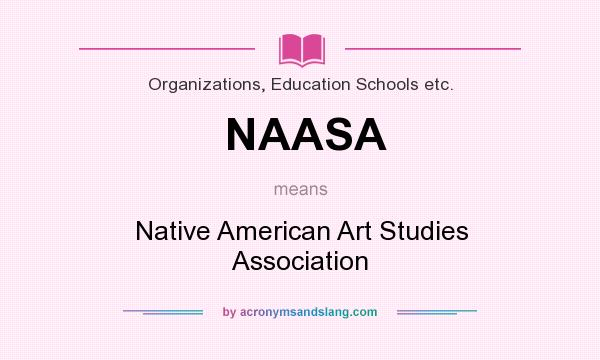 What does NAASA mean? It stands for Native American Art Studies Association