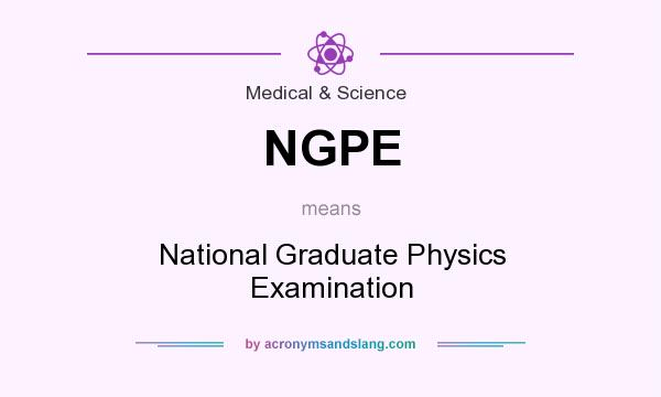What does NGPE mean? It stands for National Graduate Physics Examination