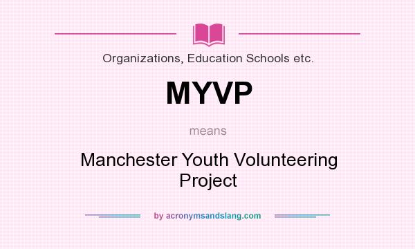 What does MYVP mean? It stands for Manchester Youth Volunteering Project