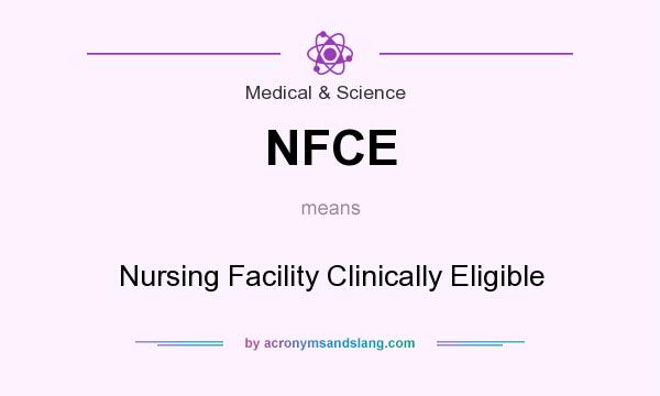 What does NFCE mean? It stands for Nursing Facility Clinically Eligible