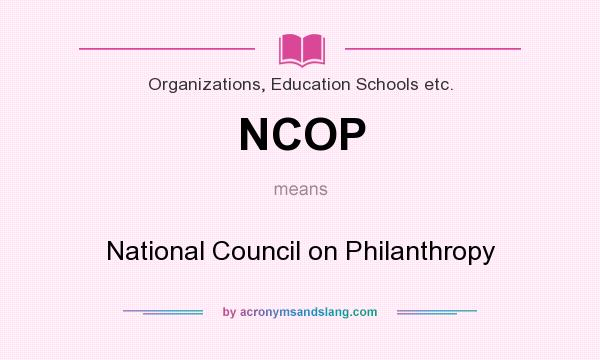 What does NCOP mean? It stands for National Council on Philanthropy