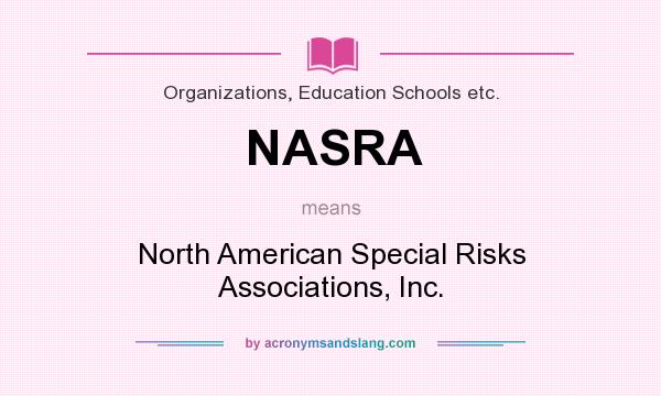 What does NASRA mean? It stands for North American Special Risks Associations, Inc.