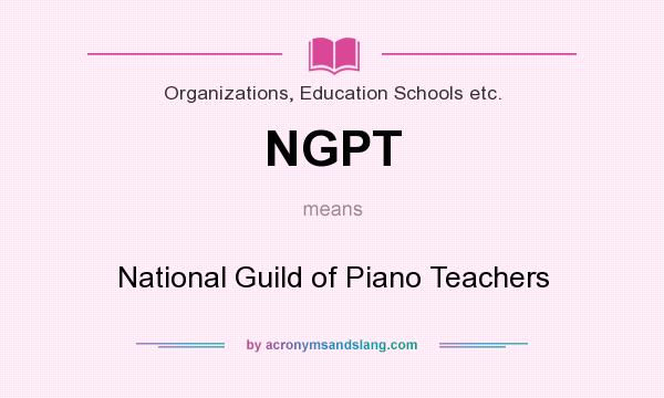 What does NGPT mean? It stands for National Guild of Piano Teachers