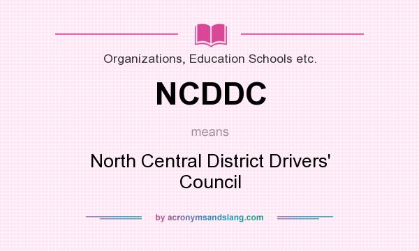 What does NCDDC mean? It stands for North Central District Drivers` Council