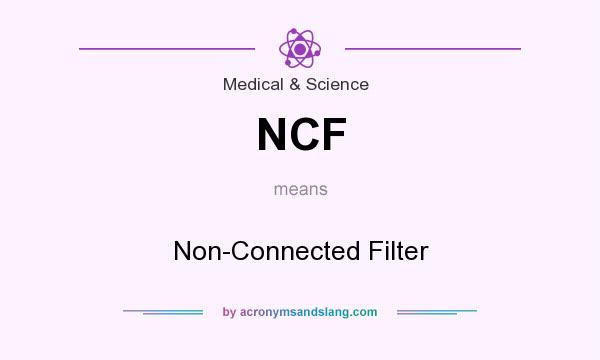 What does NCF mean? It stands for Non-Connected Filter
