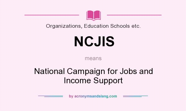 What does NCJIS mean? It stands for National Campaign for Jobs and Income Support
