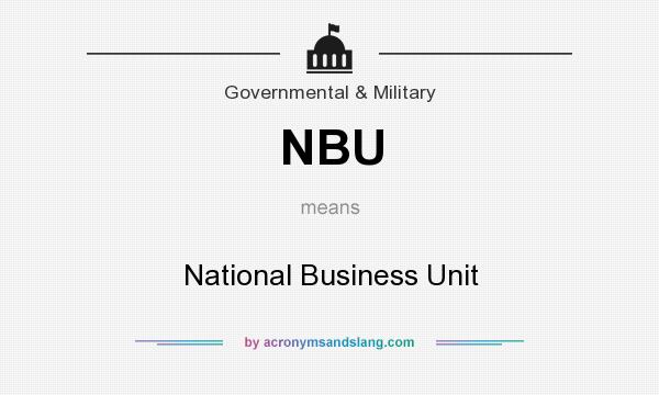 What does NBU mean? It stands for National Business Unit