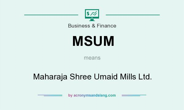 What does MSUM mean? It stands for Maharaja Shree Umaid Mills Ltd.