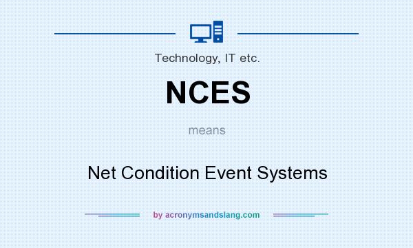What does NCES mean? It stands for Net Condition Event Systems