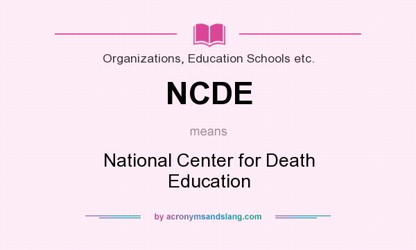 What does NCDE mean? It stands for National Center for Death Education