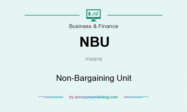 What does NBU mean? It stands for Non-Bargaining Unit