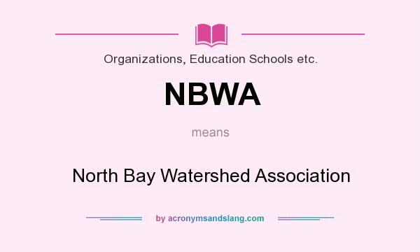 What does NBWA mean? It stands for North Bay Watershed Association