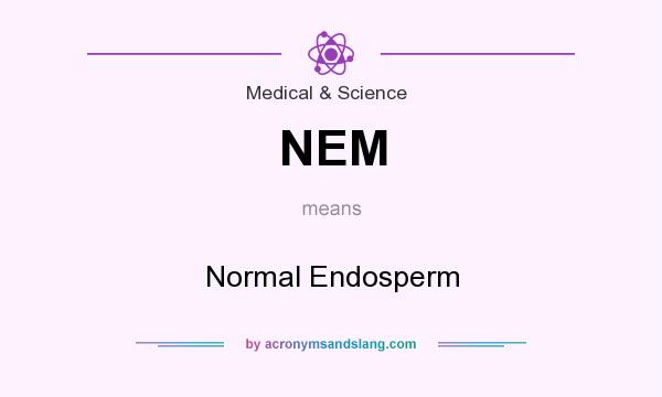 What does NEM mean? It stands for Normal Endosperm