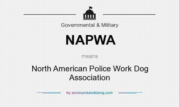 What does NAPWA mean? It stands for North American Police Work Dog Association