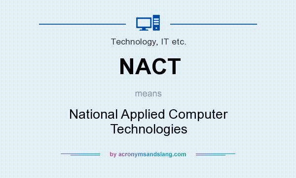 What does NACT mean? It stands for National Applied Computer Technologies