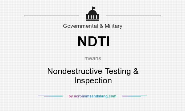 What does NDTI mean? It stands for Nondestructive Testing & Inspection