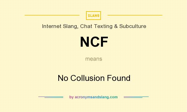 What does NCF mean? It stands for No Collusion Found