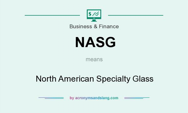 What does NASG mean? It stands for North American Specialty Glass