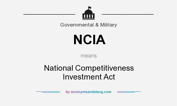What does NCIA mean? It stands for National Competitiveness Investment Act