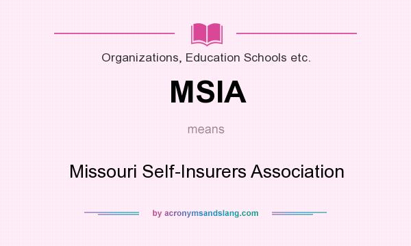 What does MSIA mean? It stands for Missouri Self-Insurers Association