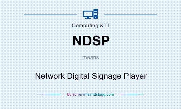 What does NDSP mean? It stands for Network Digital Signage Player