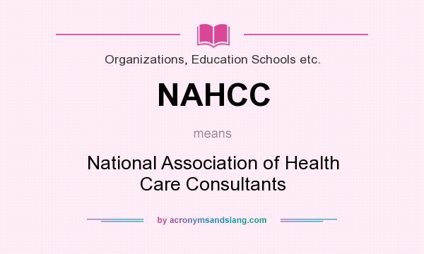 What does NAHCC mean? It stands for National Association of Health Care Consultants