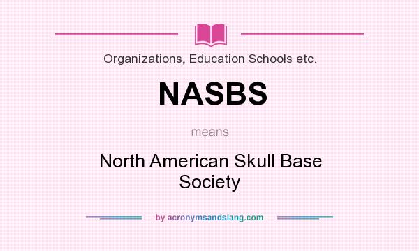 What does NASBS mean? It stands for North American Skull Base Society