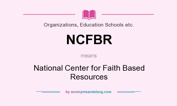 What does NCFBR mean? It stands for National Center for Faith Based Resources