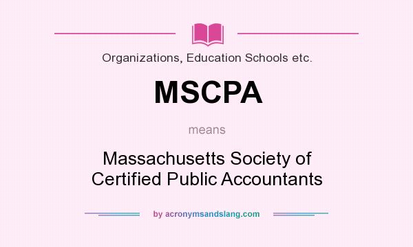 What does MSCPA mean? It stands for Massachusetts Society of Certified Public Accountants