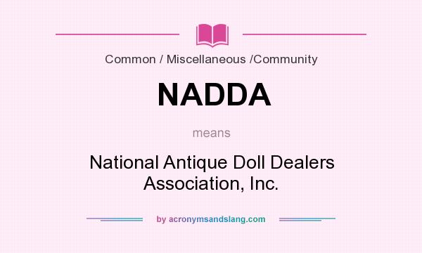 What does NADDA mean? It stands for National Antique Doll Dealers Association, Inc.